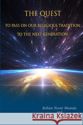 The Quest  to Pass on Our Religious Tradition to the Next Generation Rollain Nsemi Muanda, Jennifer P. Tanabe 9780359968176 Lulu.com
