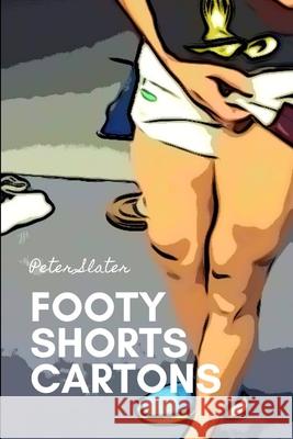 Footy Shorts Fun Little Cartoons Peter Slater 9780359982790