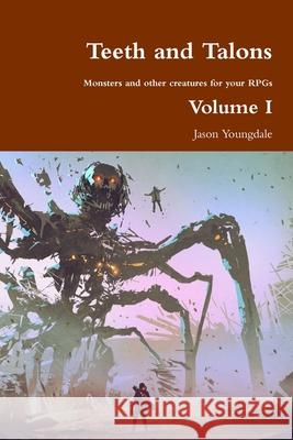 Teeth and Talons (Volume I) Jason Youngdale 9780359983162