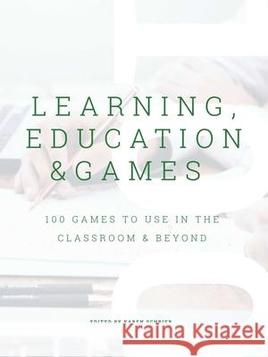 Learning, Education & Games, Volume 3: 100 Games to Use in the Classroom & Beyond Karen Schrier 9780359984015 Lulu.com