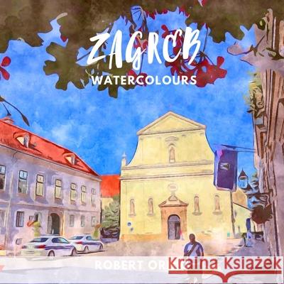Zagreb Watercolours Robert Ornig 9780359985227