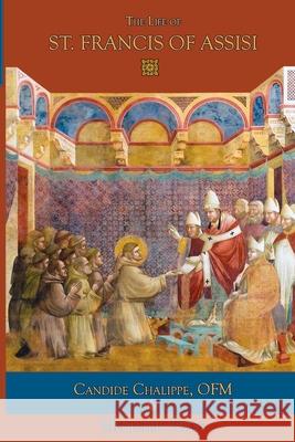 The Life of St. Francis of Assisi Mediatrix Press Ofm Candide Chalippe 9780359986040