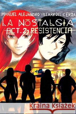 La nostalgia -Act. 2: Resistencia - Manuel Alejandro Villarroel Cerda 9780359987931 Lulu.com
