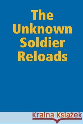 The Unknown Soldier Reloads Greg Dunn 9780359988150 Lulu.com