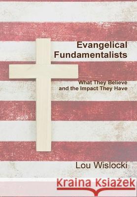 Evangelical Fundamentalists Lou Wislocki 9780359990696 Lulu.com