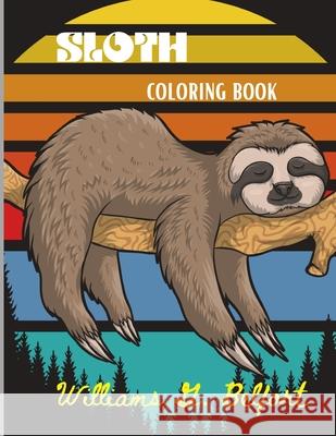 Sloth Coloring Book: Amazing Coloring Book with Adorable Sloth, Silly Sloth, Lazy Sloth & More Stress Relieving Sloth Designs Smudge Jessa 9780362560923 Smudge Jessa