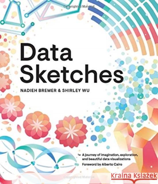 Data Sketches: A Journey of Imagination, Exploration, and Beautiful Data Visualizations Bremer, Nadieh 9780367000127 CRC Press