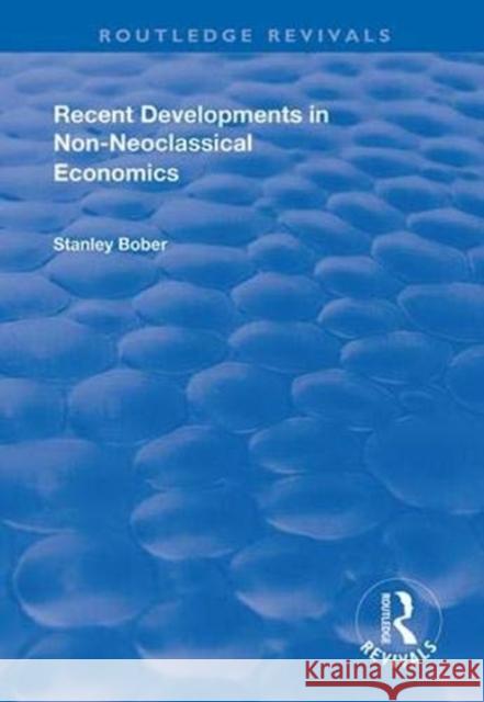 Recent Developments in Non-Neoclassical Economics Bober, Stanley 9780367000134