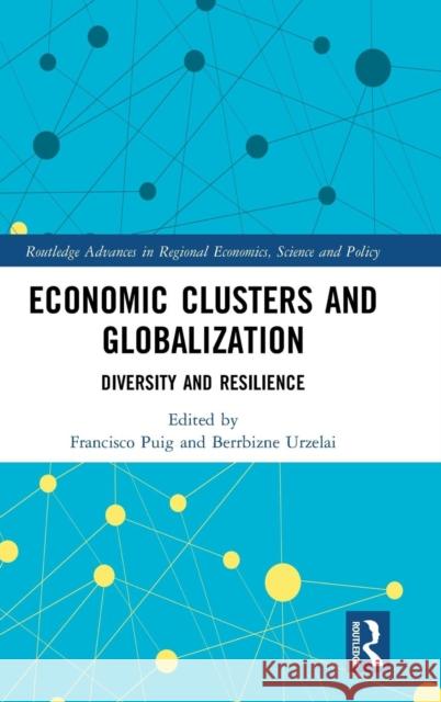 Economic Clusters and Globalization: Diversity and Resilience Francisco Puig Berrbizne Urzelai 9780367000172