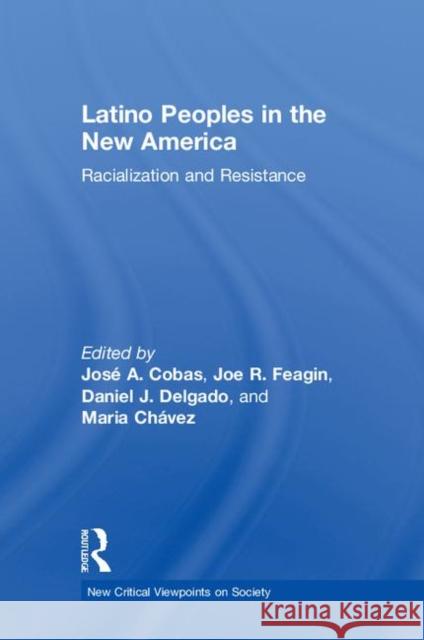 Latino Peoples in the New America: Racialization and Resistance Jose a. Cobas Joe R. Feagin Daniel J. Delgado 9780367000240