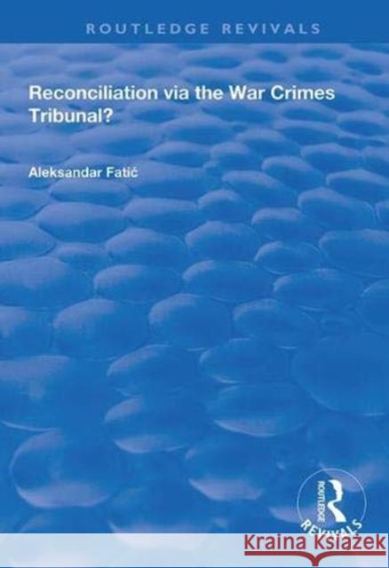 Reconciliation Via the War Crimes Tribunal? Aleksandar Fatic 9780367000387 Routledge