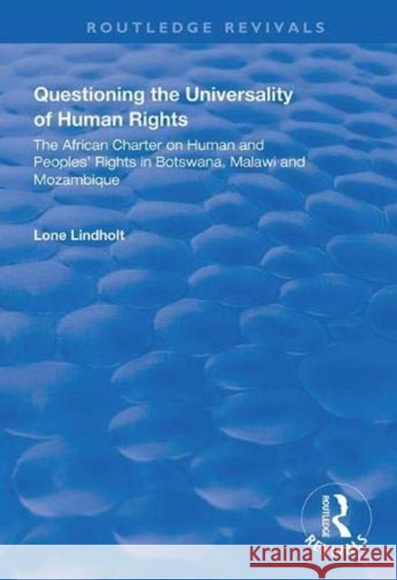Questioning the Universality of Human Rights: African Charter on Human and People's Rights in Botswana, Malawi and Mozambique Lone Lindholt 9780367000479 Routledge