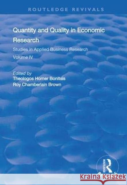 Quantity and Quality in Economic Research: Studies in Applied Business Research: Volume IV Bonitsis, Theologos Homer 9780367000509