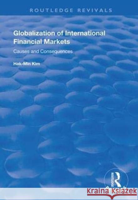 Globalization of International Financial Markets: Causes and Consequences Hak-Min Kim 9780367000608 Routledge