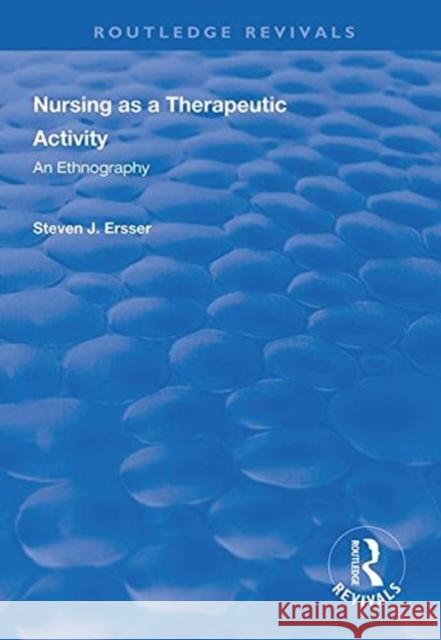 Nursing as a Therapeutic Activity: An Ethnography Steven J Ersser   9780367000677 Routledge