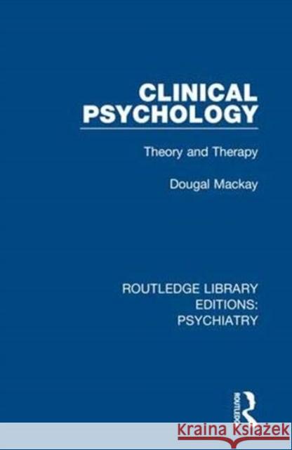 Clinical Psychology: Theory and Therapy Dougal MacKay 9780367000752 Routledge