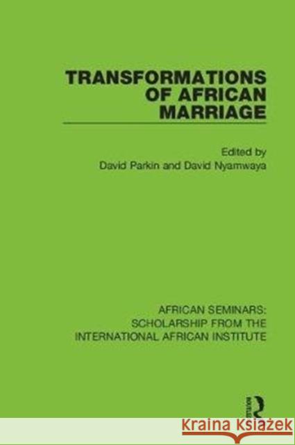 Transformations of African Marriage David Parkin David Nyamwaya 9780367000769 Routledge