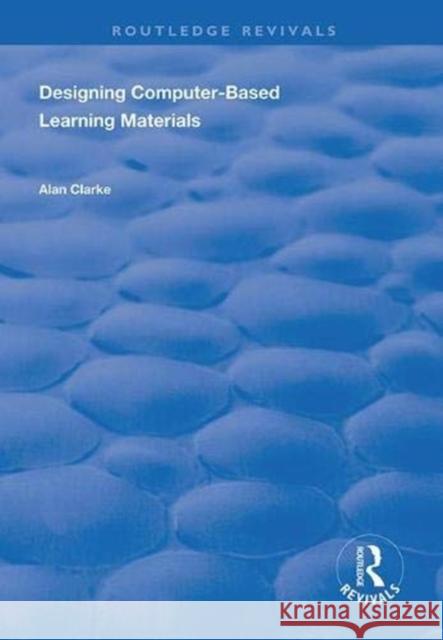 Designing Computer-Based Learning Materials Alan Clarke 9780367000790 Routledge