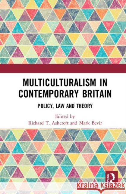 Multiculturalism in Contemporary Britain: Policy, Law and Theory Richard Ashcroft Mark Bevir 9780367000806