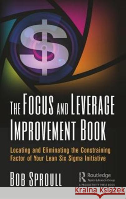 The Focus and Leverage Improvement Book Robert A. Sproull 9780367001117 Taylor and Francis
