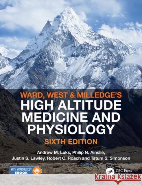 Ward, Milledge and West's High Altitude Medicine and Physiology Andrew M. Luks Philip N. Ainslie Justin S. Lawley 9780367001353 CRC Press