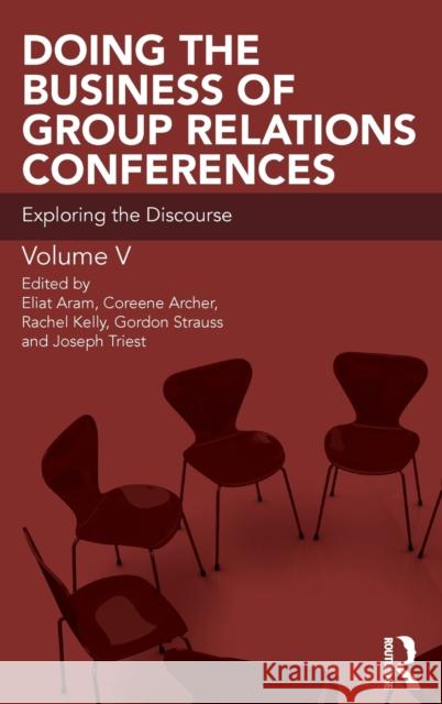 Doing the Business of Group Relations Conferences: Exploring the Discourse Eliat Aram Coreen Archer Rachel Kelly 9780367001490 Routledge