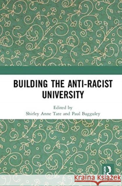 Building the Anti-Racist University Shirley Anne Tate Paul Bagguley 9780367001513
