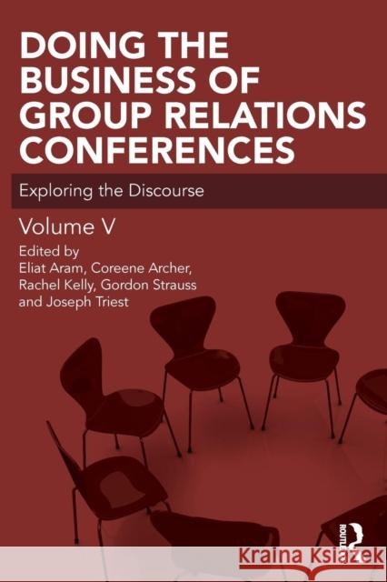 Doing the Business of Group Relations Conferences: Exploring the Discourse Eliat Aram Coreen Archer Rachel Kelly 9780367001520 Routledge