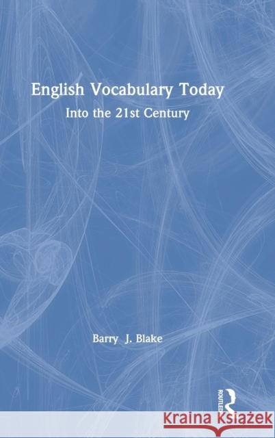 English Vocabulary Today: Into the 21st Century Barry J. Blake 9780367001698