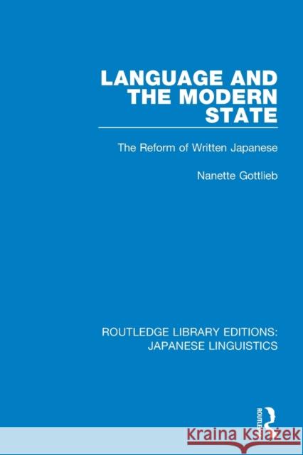 Language and the Modern State: The Reform of Written Japanese Nanette Gottlieb 9780367001728 Routledge