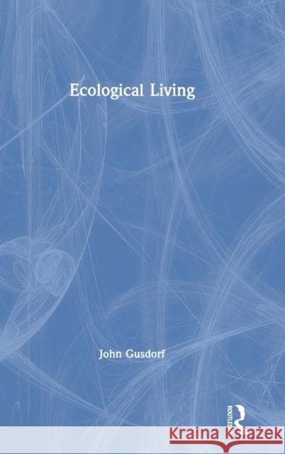 Ecological Living John Gusdorf 9780367001858 Routledge