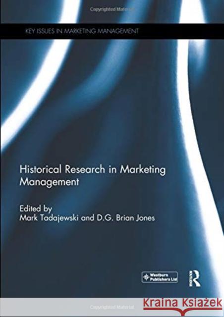 Historical Research in Marketing Management Mark Tadajewski D. G. Brian Jones  9780367002152 Routledge