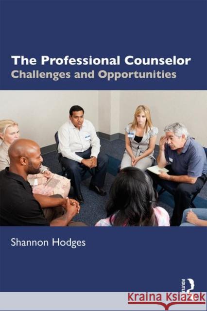 The Professional Counselor: Challenges and Opportunities Shannon Hodges 9780367002213