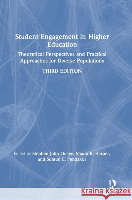Student Engagement in Higher Education: Theoretical Perspectives and Practical Approaches for Diverse Populations Stephen John Quaye Shaun R. Harper Sumun L. Pendakur 9780367002220