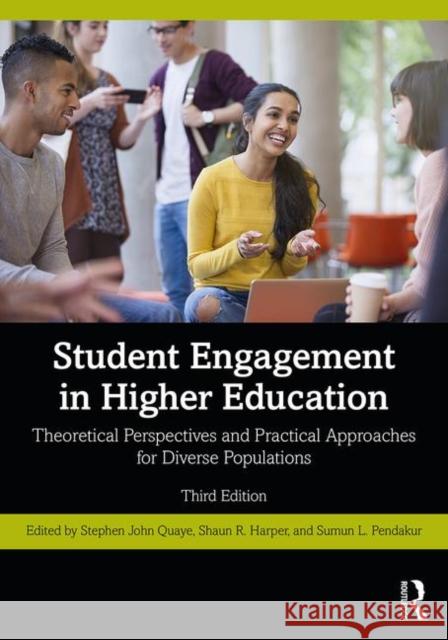 Student Engagement in Higher Education: Theoretical Perspectives and Practical Approaches for Diverse Populations Stephen John Quaye Shaun R. Harper Sumun L. Pendakur 9780367002244