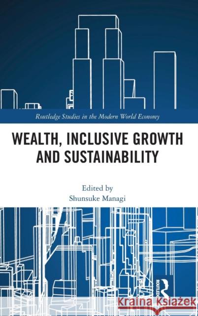 Wealth, Inclusive Growth and Sustainability Shunsuke Managi 9780367002367