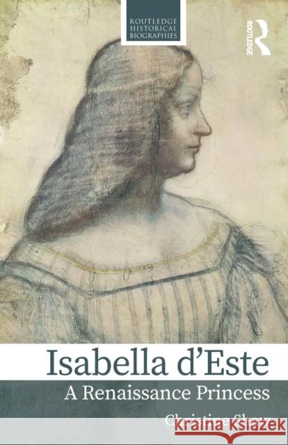 Isabella d'Este: A Renaissance Princess Christine Shaw 9780367002473 Taylor & Francis Ltd