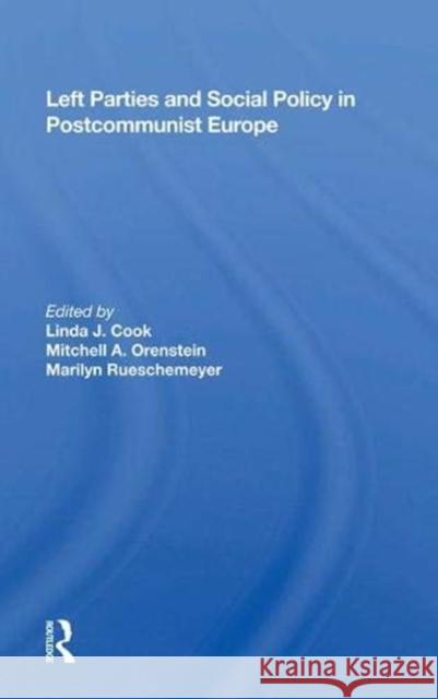 Left Parties and Social Policy in Postcommunist Europe Linda J. Cook 9780367002626