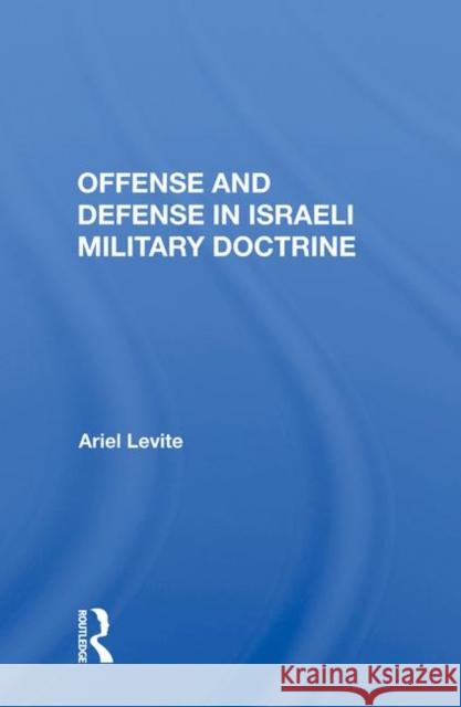 Offense and Defense in Israeli Military Doctrine Ariel Levite 9780367003135