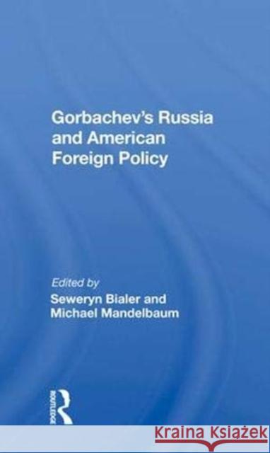 Gorbachev's Russia and American Foreign Policy Bialer, Seweryn 9780367003234 Taylor and Francis