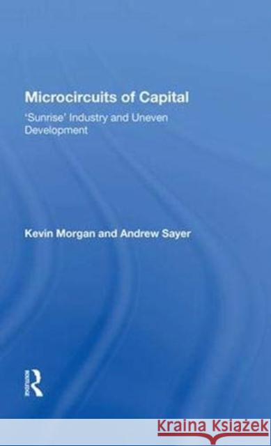 Microcircuits of Capital: 'Sunrise' Industry and Uneven Development Morgan, Kevin 9780367003371