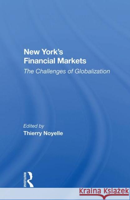 New York's Financial Markets: The Challenges of Globalization Noyelle, Thierry 9780367003388 Taylor and Francis