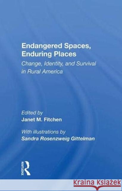 Endangered Spaces, Enduring Places: Change, Identity, and Survival in Rural America Fitchen, Janet M. 9780367003425 Taylor and Francis
