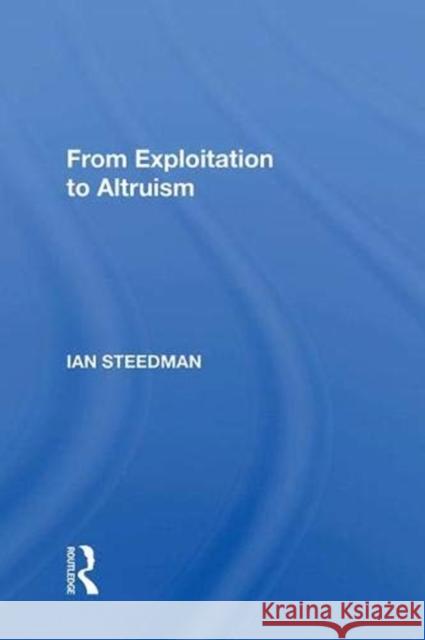 From Exploitation to Altruism Steedman, Ian 9780367003470 Taylor and Francis