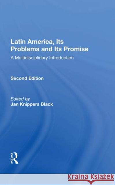 Latin America, Its Problems and Its Promise: A Multidisciplinary Introduction Black, Jan Knippers 9780367003524