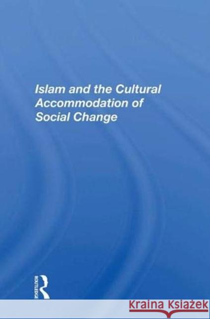 Islam and the Cultural Accommodation of Social Change Bassam Tibi 9780367003654