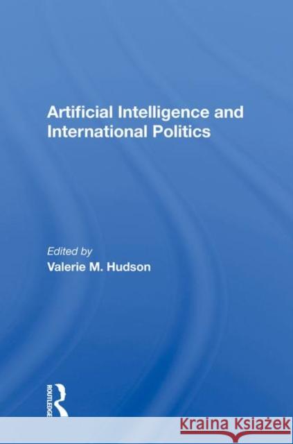 Artificial Intelligence and International Politics Hudson, Valerie M. 9780367003715