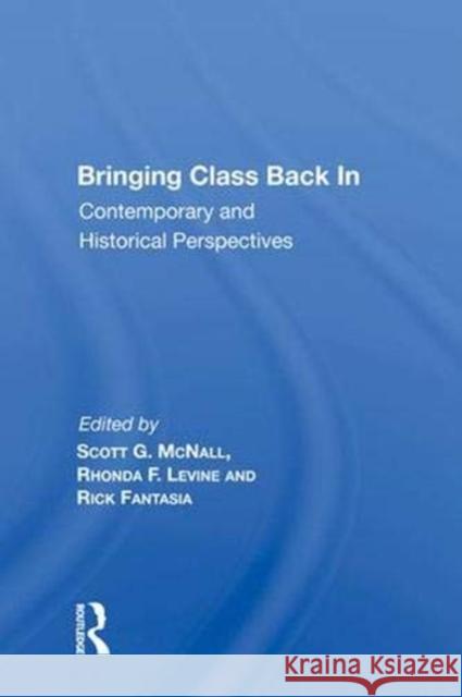 Bringing Class Back in: Contemporary and Historical Perspectives McNall, Scott G. 9780367003753