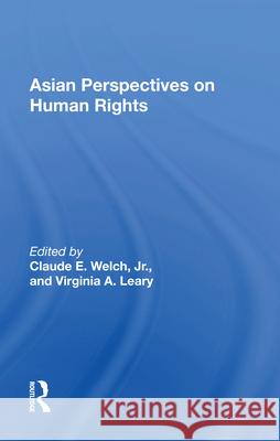 Asian Perspectives on Human Rights Claude E. Welch Virginia a. Leary 9780367003814