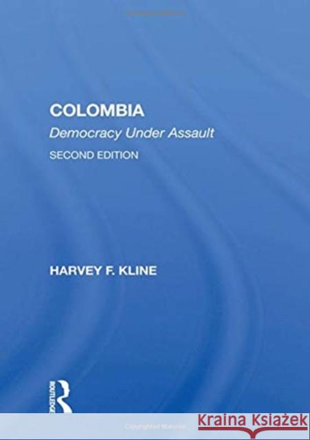Colombia: Democracy Under Assault Kline, Harvey F. 9780367003968